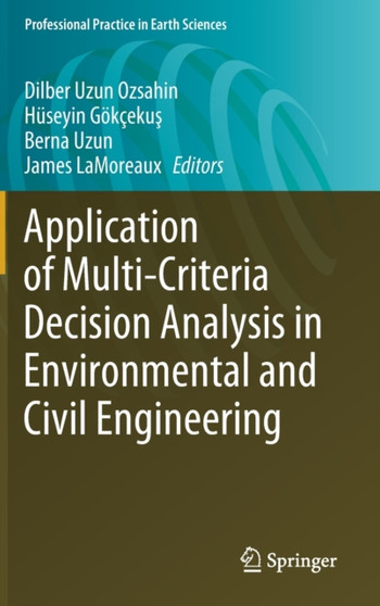 Application of Multi-Criteria Decision Analysis in Environmental and Civil Engineering by Dilber Uzun Ozsahin - Hardback