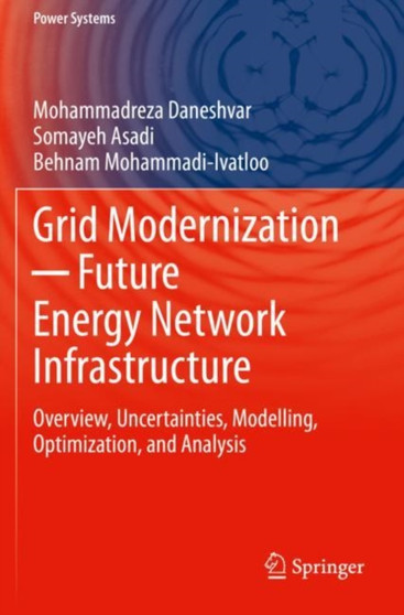 Grid Modernization Future Energy Network Infrastructure : Overview, Uncertainties, Modelling, Optimization, and Analysis by Mohammadreza Daneshvar - Paperback