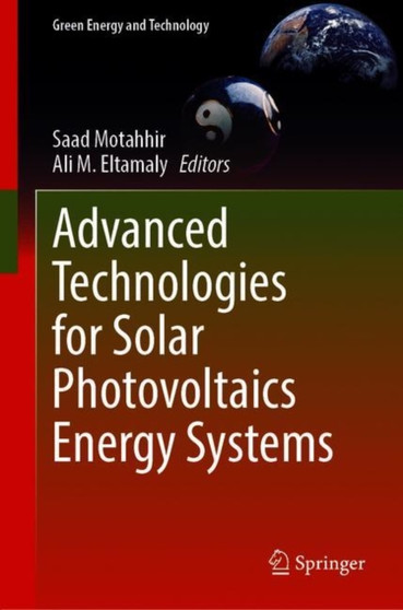Advanced Technologies for Solar Photovoltaics Energy Systems by Saad Motahhir - Hardback