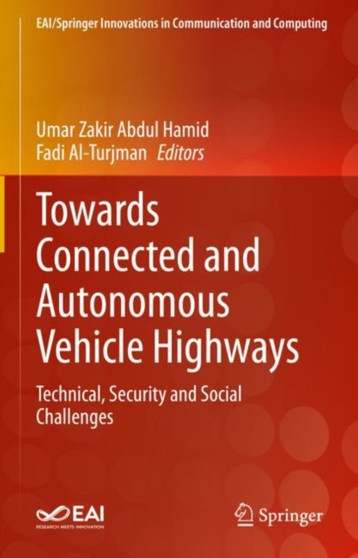 Towards Connected and Autonomous Vehicle Highways : Technical, Security and Social Challenges by Umar Zakir Abdul Hamid - Hardback