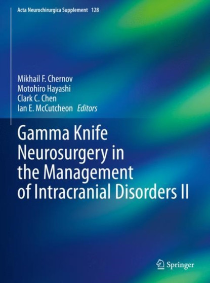 Gamma Knife Neurosurgery in the Management of Intracranial Disorders II : 128 by Mikhail F. Chernov - Hardback