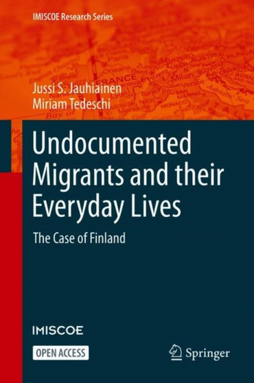 Undocumented Migrants and their Everyday Lives : The Case of Finland by Jussi S. Jauhiainen - Paperback