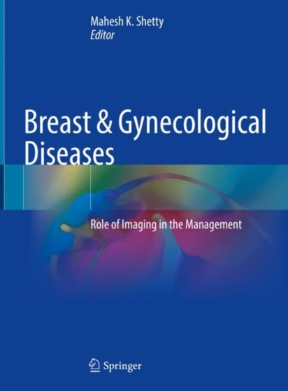 Breast & Gynecological Diseases : Role of Imaging in the Management by Mahesh K. Shetty - Hardback