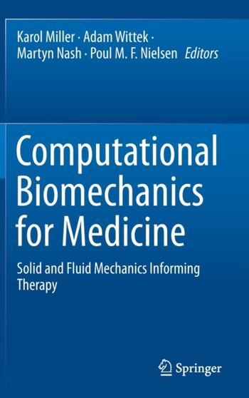 Computational Biomechanics for Medicine : Solid and Fluid Mechanics Informing Therapy by Karol Miller - Hardback