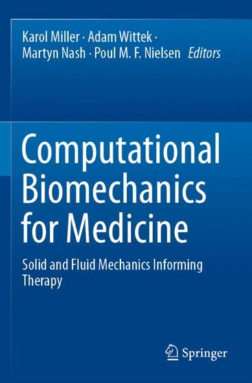 Computational Biomechanics for Medicine : Solid and Fluid Mechanics Informing Therapy by Karol Miller - Paperback