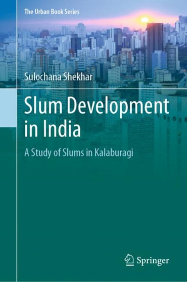 Slum Development in India : A Study of Slums in Kalaburagi by Sulochana Shekhar - Hardback
