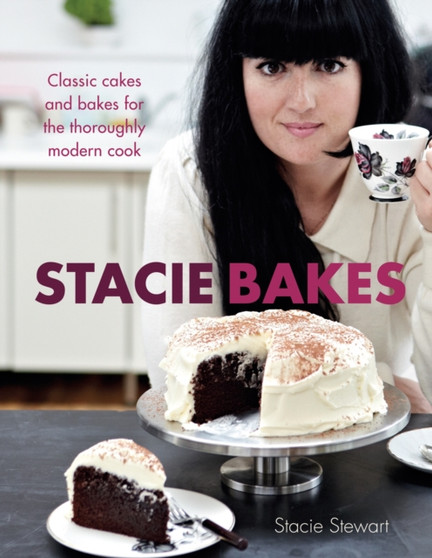 Stacie Bakes : Classic Cakes and Bakes for the Thoroughly Modern Cook