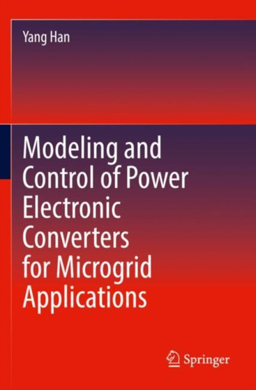 Modeling and Control of Power Electronic Converters for Microgrid Applications by Yang Han - Paperback