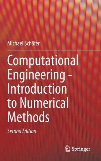 Computational Engineering - Introduction to Numerical Methods by Michael Schafer - Hardback