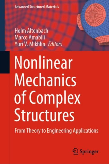 Nonlinear Mechanics of Complex Structures : From Theory to Engineering Applications : 157 by Holm Altenbach - Hardback