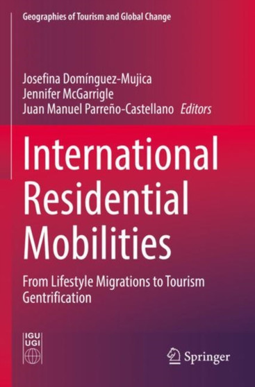 International Residential Mobilities : From Lifestyle Migrations to Tourism Gentrification by Josefina Dominguez-Mujica - Paperback