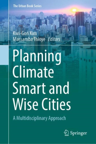 Planning Climate Smart and Wise Cities : A Multidisciplinary Approach by Kwi-Gon Kim - Hardback