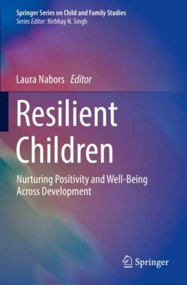 Resilient Children : Nurturing Positivity and Well-Being Across Development by Laura Nabors - Paperback Resilient Children : Nurturing Positivity and Well-Being Across Development by Laura Nabors - Paperback
