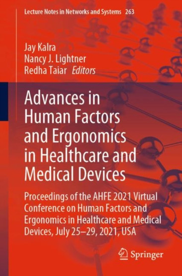 Advances in Human Factors and Ergonomics in Healthcare and Medical Devices : Proceedings of the AHFE 2021 Virtual Conference on Human Factors and Ergonomics in Healthcare and Medical Devices, July 25- : 263 by Jay Kalra - Paperback