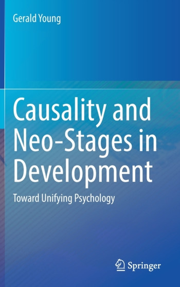 Causality and Neo-Stages in Development : Toward Unifying Psychology by Gerald Young - Hardback