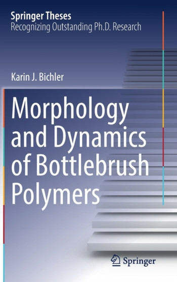 Morphology and Dynamics of Bottlebrush Polymers by Karin J. Bichler - Hardback