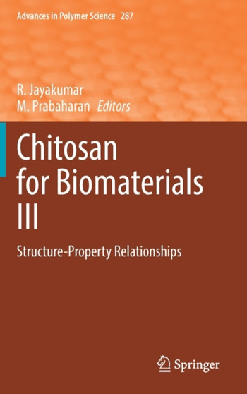 Chitosan for Biomaterials III : Structure-Property Relationships : 287 by R. Jayakumar - Hardback