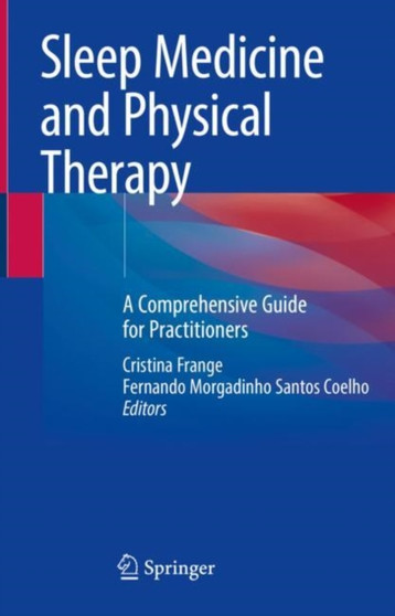 Sleep Medicine and Physical Therapy : A Comprehensive Guide for Practitioners by Cristina Frange - Hardback