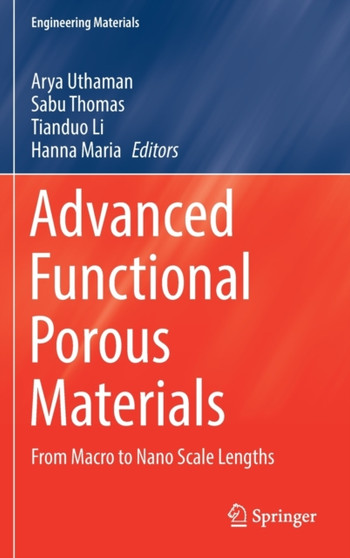 Advanced Functional Porous Materials : From Macro to Nano Scale Lengths by Arya Uthaman - Hardback