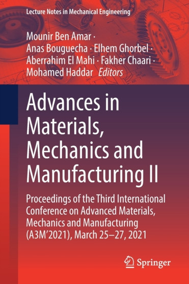 Advances in Materials, Mechanics and Manufacturing II : Proceedings of the Third International Conference on Advanced Materials, Mechanics and Manufacturing (A3M'2021), March 25-27, 2021 by Mounir Ben Amar - Paperback