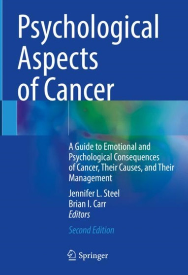 Psychological Aspects of Cancer : A Guide to Emotional and Psychological Consequences of Cancer, Their Causes, and Their Management by Jennifer L. Steel - Hardback