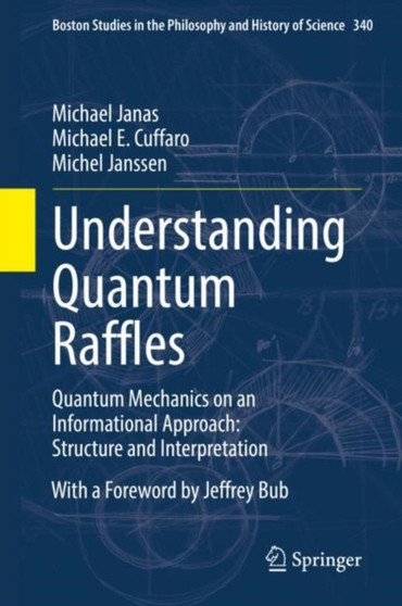 Understanding Quantum Raffles : Quantum Mechanics on an Informational Approach: Structure and Interpretation : 340 by Michael Janas - Hardback