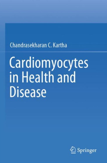 Cardiomyocytes in Health and Disease by Chandrasekharan C. Kartha - Paperback