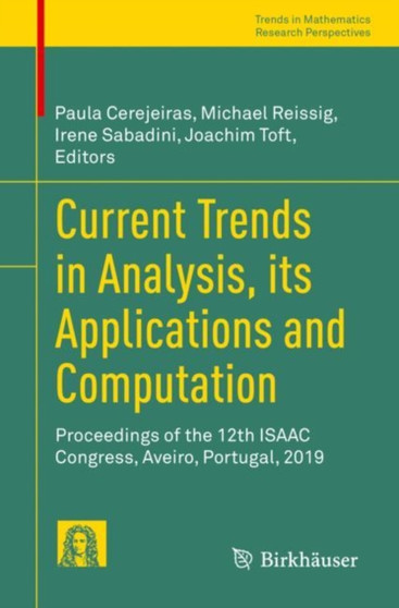 Current Trends in Analysis, its Applications and Computation : Proceedings of the 12th ISAAC Congress, Aveiro, Portugal, 2019 by Paula Cerejeiras - Paperback