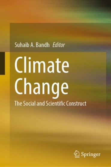 Climate Change : The Social and Scientific Construct by Suhaib A. Bandh - Hardback