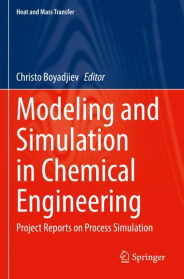 Modeling and Simulation in Chemical Engineering : Project Reports on Process Simulation by Christo Boyadjiev - Paperback