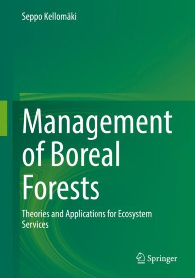 Management of Boreal Forests : Theories and Applications for Ecosystem Services by Seppo Kellomaki - Hardback