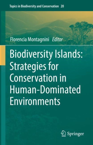 Biodiversity Islands: Strategies for Conservation in Human-Dominated Environments : 20 by Florencia Montagnini - Hardback