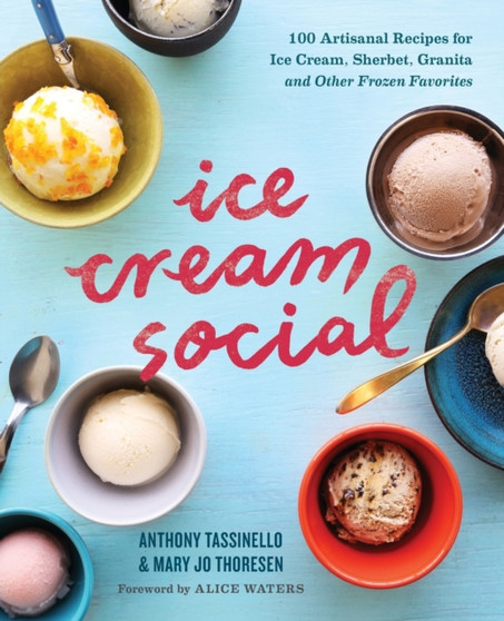 Ice Cream Social : 100 Artisanal Recipes for Ice Cream, Sherbet, Granita, and Other Frozen Favorites