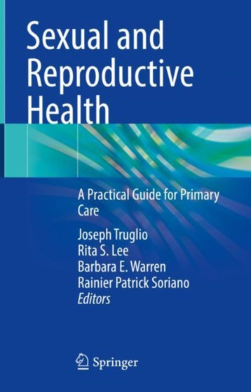 Sexual and Reproductive Health : A Practical Guide for Primary Care by Joseph Truglio - Hardback