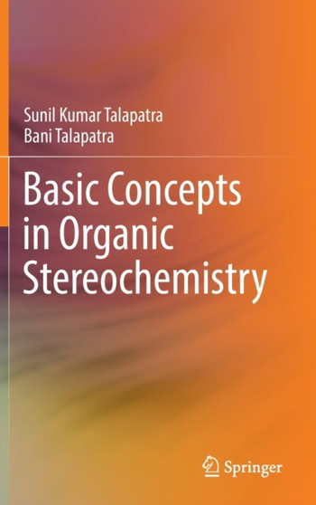 Basic Concepts in Organic Stereochemistry by Sunil Kumar Talapatra - Hardback