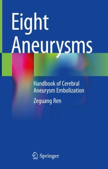 Eight Aneurysms : Handbook of Cerebral Aneurysm Embolization by Zeguang Ren - Hardback