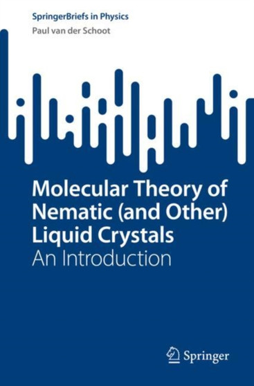 Molecular Theory of Nematic (and Other) Liquid Crystals : An Introduction by Paul van der Schoot - Paperback