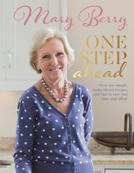 One Step Ahead : Over 100 simple make-ahead recipes and tips to save you time and effort