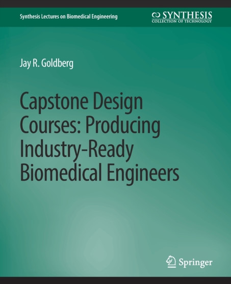 Capstone Design Courses : Producing Industry-Ready Biomedical Engineers by Jay R. Goldberg - Paperback