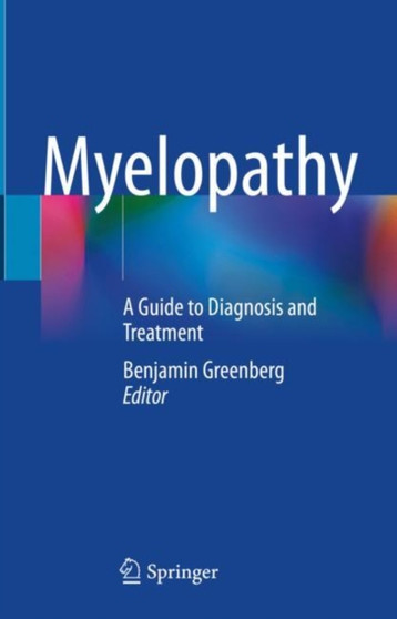 Myelopathy : A Guide to Diagnosis and Treatment by Benjamin Greenberg - Hardback