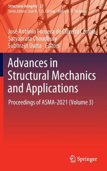 Advances in Structural Mechanics and Applications : Proceedings of ASMA-2021 (Volume 3) : 27 by Jose Antonio Fonseca de Oliveira Correia - Hardback