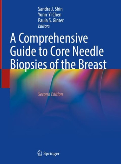 A Comprehensive Guide to Core Needle Biopsies of the Breast by Sandra J. Shin - Hardback