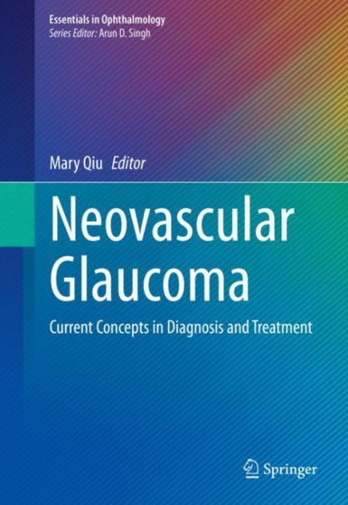 Neovascular Glaucoma : Current Concepts in Diagnosis and Treatment by Mary Qiu - Hardback