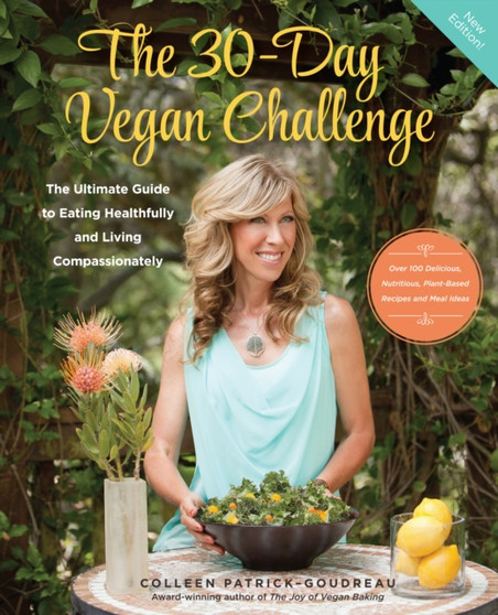The 30-Day Vegan Challenge (Updated Edition) : The Ultimate Guide to Eating Healthfully and Living Compassionately