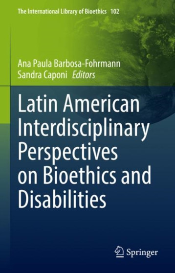 Latin American Interdisciplinary Perspectives on Bioethics and Disabilities : 102 by Ana Paula Barbosa-Fohrmann - Hardback