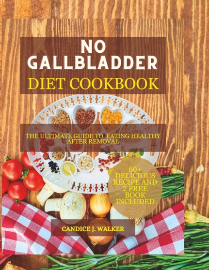 No Gallbladder Diet Cookbook : The Ultimate Guide To Eating Healthy After Removal