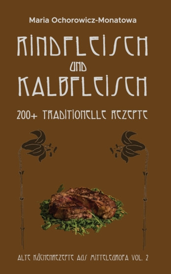 Rindfleisch und Kalbfleisch : 200+ traditionelle Rezepte