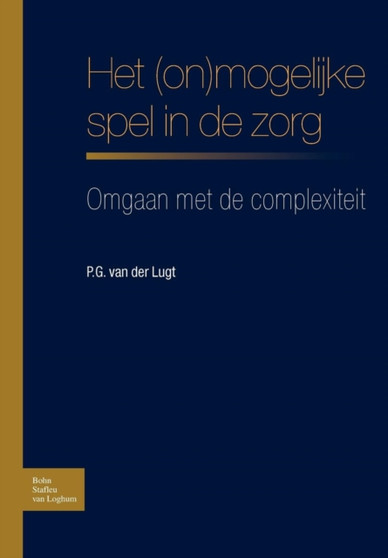 Het (On)Mogelijke Spel in de Zorg : Omgaan Met de Complexiteit by Bsl Fictief - Paperback