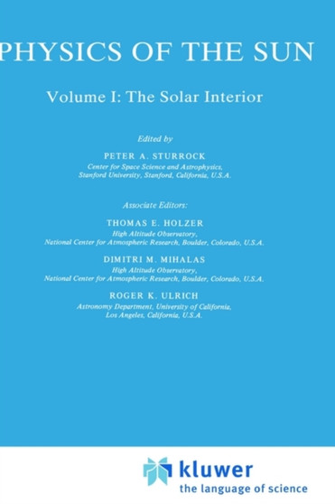 Physics of the Sun : Volume I: The Solar Interior : 24 by P.A. Sturrock - Hardback