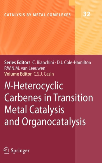 N-Heterocyclic Carbenes in Transition Metal Catalysis and Organocatalysis : 32 by Catherine S.J. Cazin - Hardback